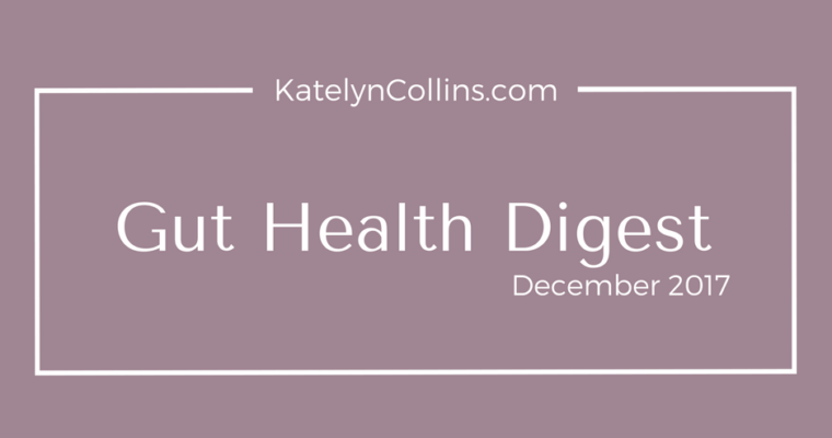 Gut Health Digest: December 2017