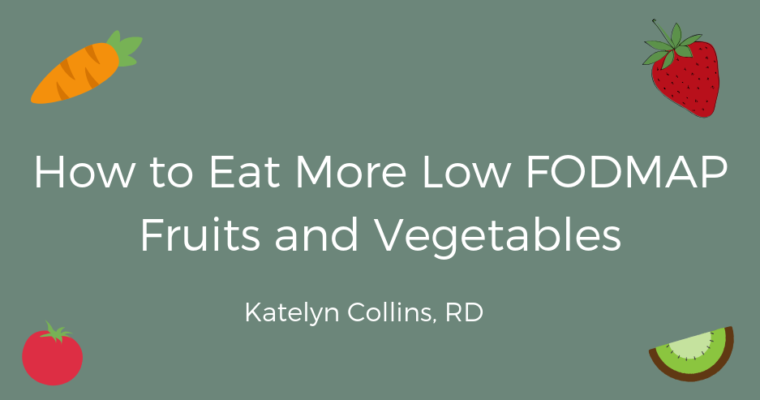 How to Eat More Low FODMAP Fruits and Vegetables